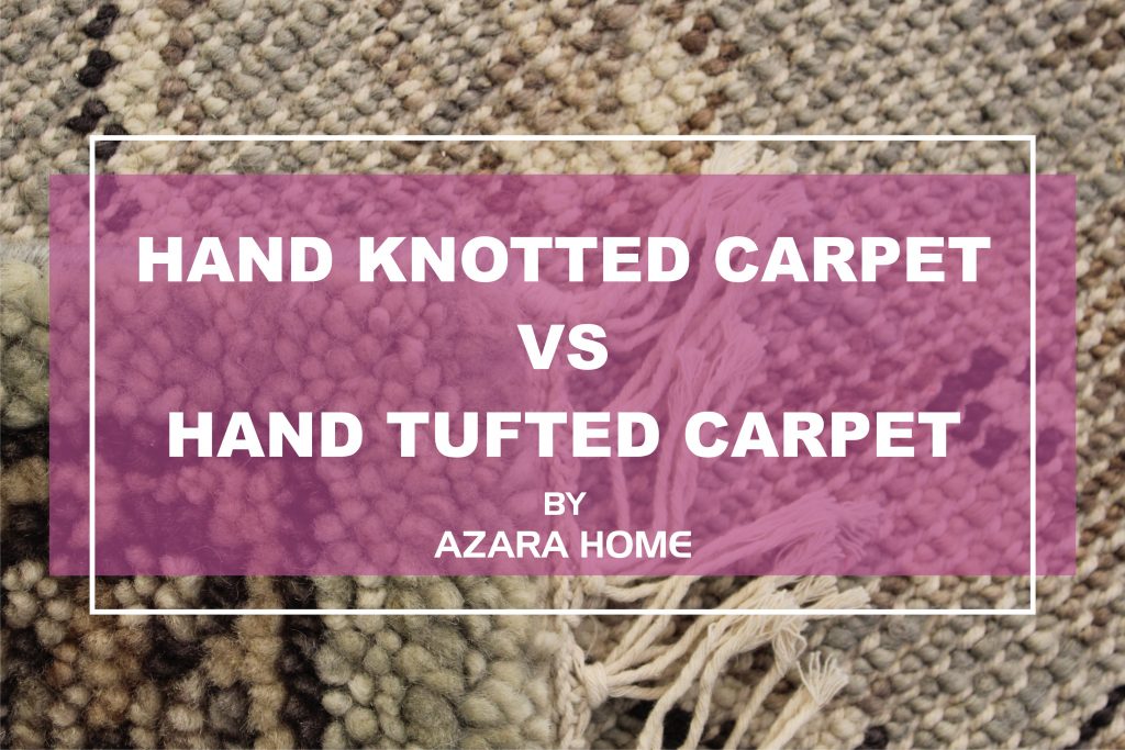 Difference Between Hand Knotted Rugs & Hand Tufted Rugs.