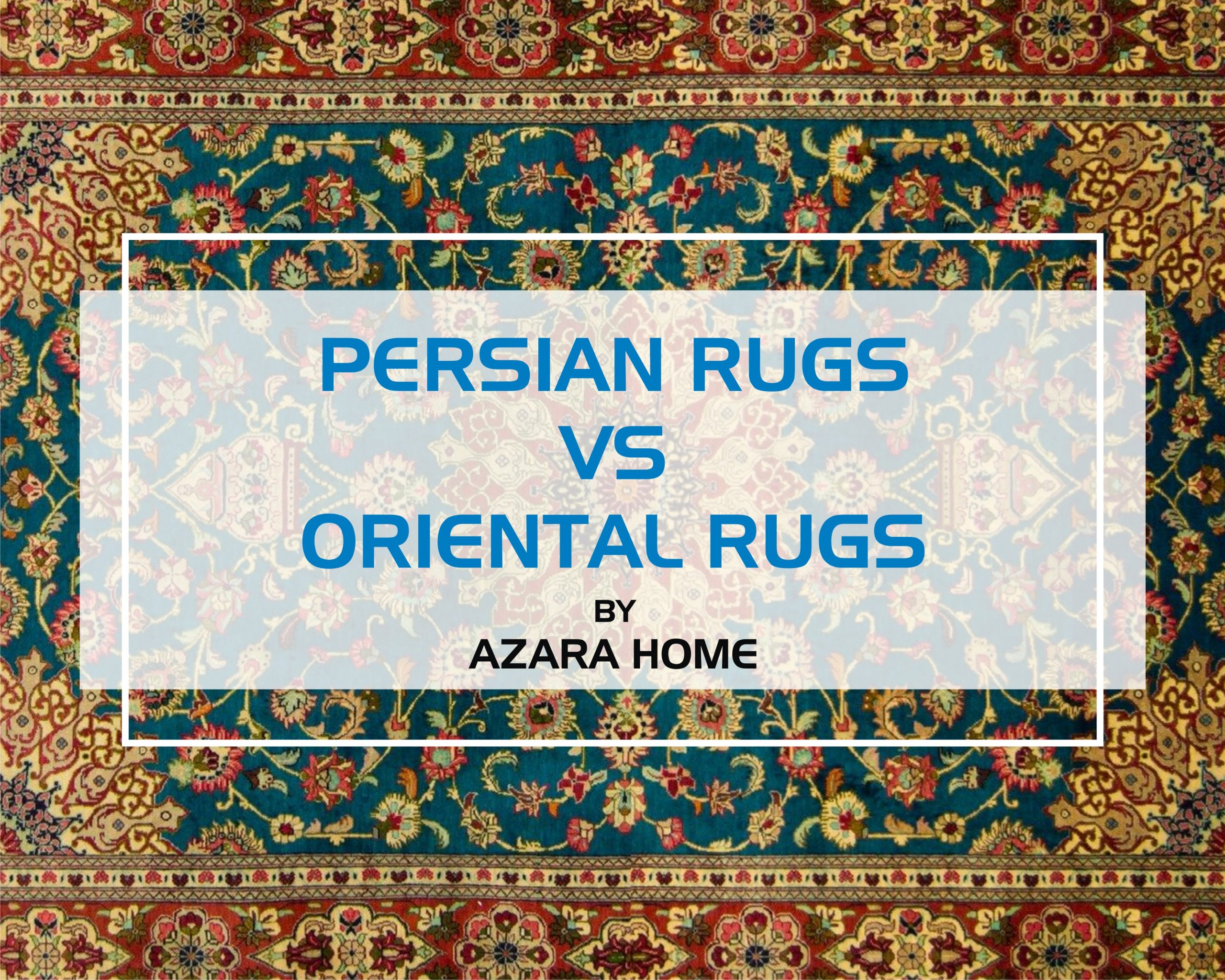 2560px x 2048px - Presian Rug Vs Oriental Rug - Azara Home