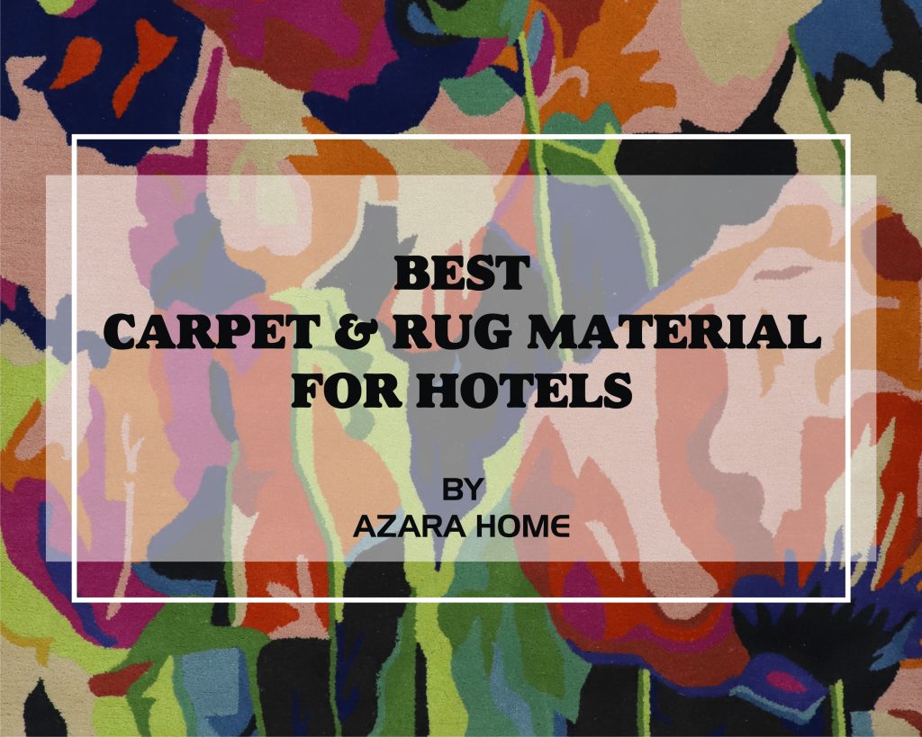 Best Carpet & Rug Materials For Hotels
