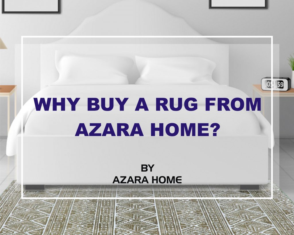 WHY BUY RUGS FROM AZARA HOME?