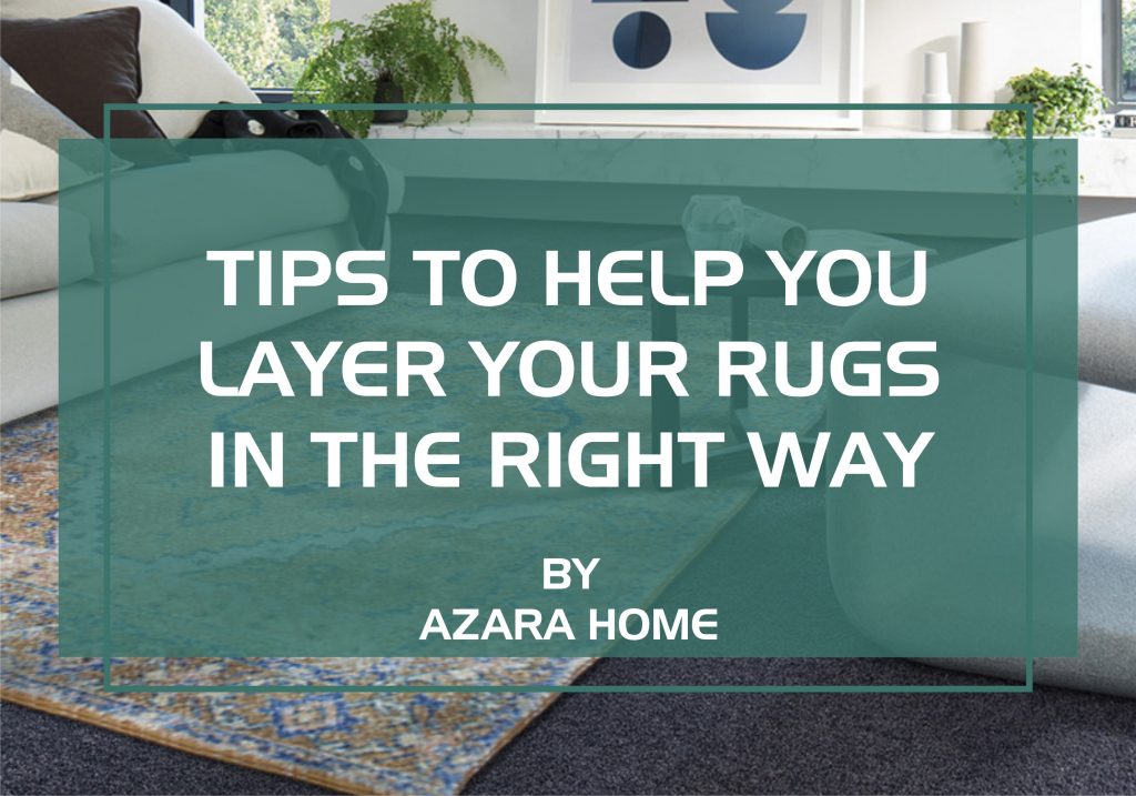 TIPS TO HELP YOU LAYER YOUR RUGS IN THE RIGHT WAY