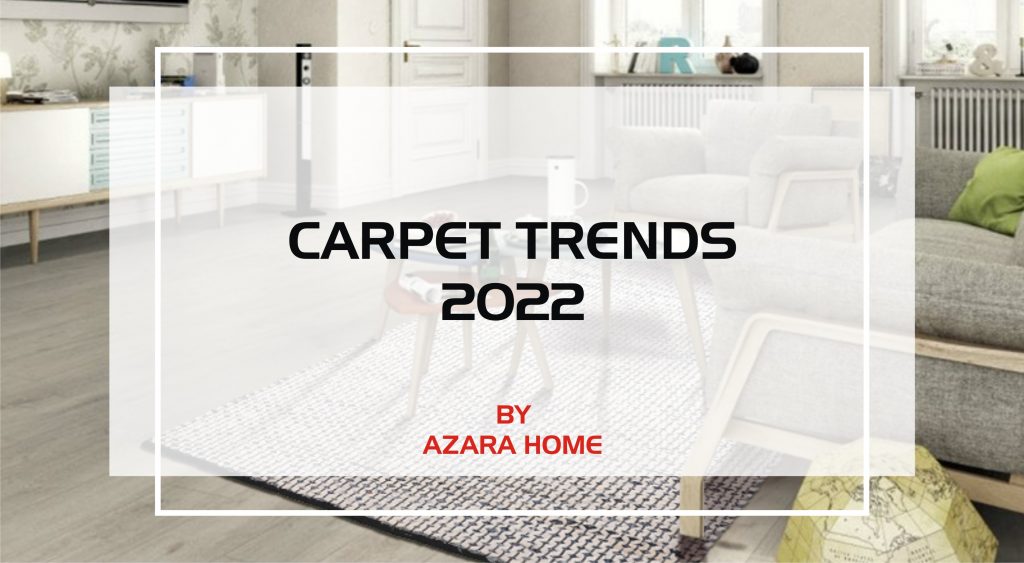 CARPET TRENDS FOR 2022