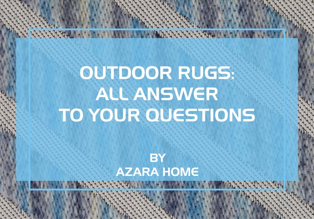 OUTDOOR RUGS – ALL ANSWER TO YOUR QUESTIONS