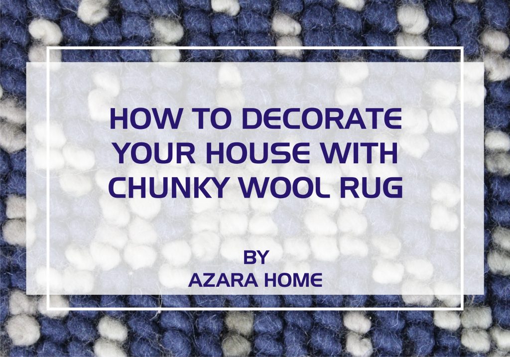 HOW TO DECORATE YOUR HOUSE WITH CHUNKY WOOL RUG